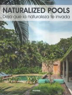 NATURALIZED POOLS. Deja que la naturaleza te invada