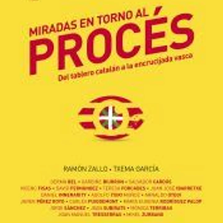 MIRADAS EN TORNO AL PROCES: DEL TABLERO CATALAN A LA ENCRUCIJADA VASCA 1
