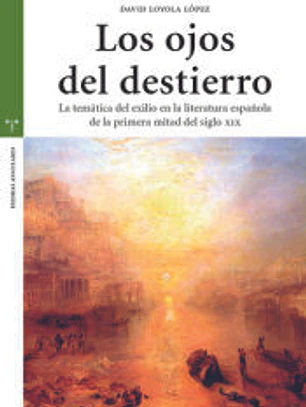 Los ojos del destierro: La temática del exilio en la literatura española de la primera mitad del siglo XIX