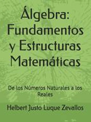 Álgebra: Fundamentos y Estructuras Matemáticas: De los Números Naturales a los Reales