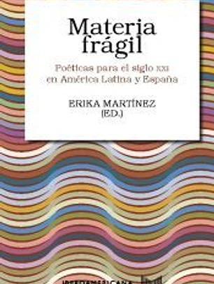 Materia frágil Poéticas para el siglo xxi en América Latina y España