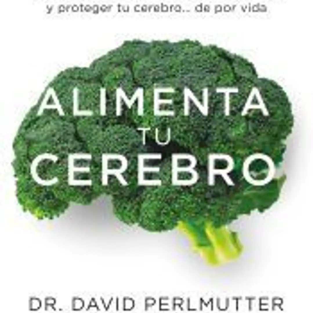 Alimenta tu cerebro: El poder de la flora intestinal para curar y proteger tu cerebro... de por vida 1