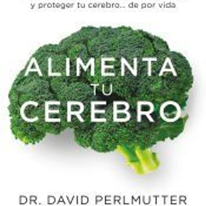 Alimenta tu cerebro: El poder de la flora intestinal para curar y proteger tu cerebro... de por vida 1