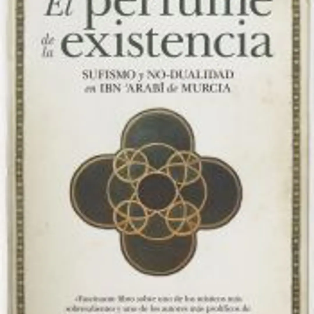 PERFUME DE LA EXISTENCIA SUFISMO Y NO DUALIDAD EN IBN ARABI 1