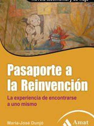 PASAPORTE A LA REINVENCION: LA EXPERIENCIA DE ENCONTRARSE A UNO MISMO. Novela testimonial y de viaje