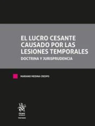 El lucro cesante causado por las lesiones temporales. Doctrina y Jurisprudencia. Tomo I y Tomo II