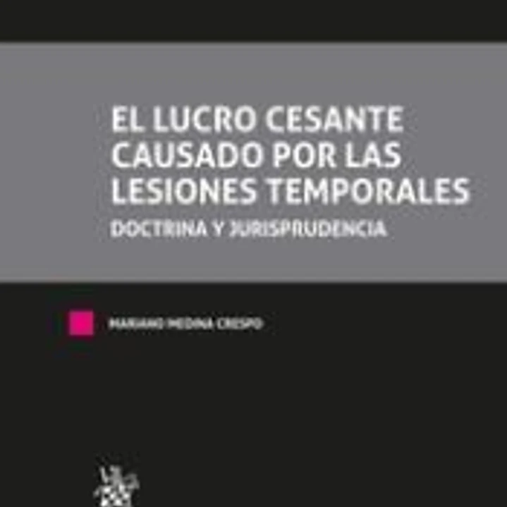 El lucro cesante causado por las lesiones temporales. Doctrina y Jurisprudencia. Tomo I y Tomo II 1