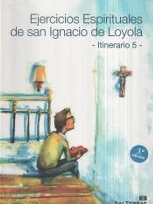 Ejercicios Espirituales de San Ignacio de Loyola. Itinerario 5
