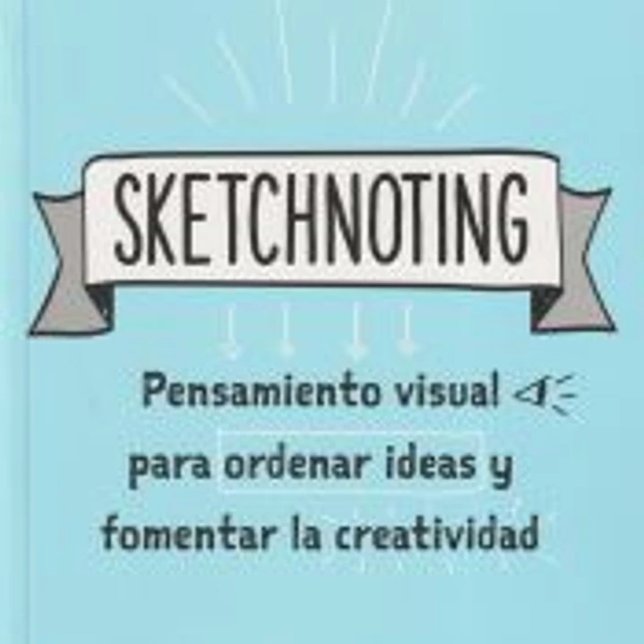 Sketchnoting Pensamiento visual para ordenar ideas y fomentar la creatividad 1