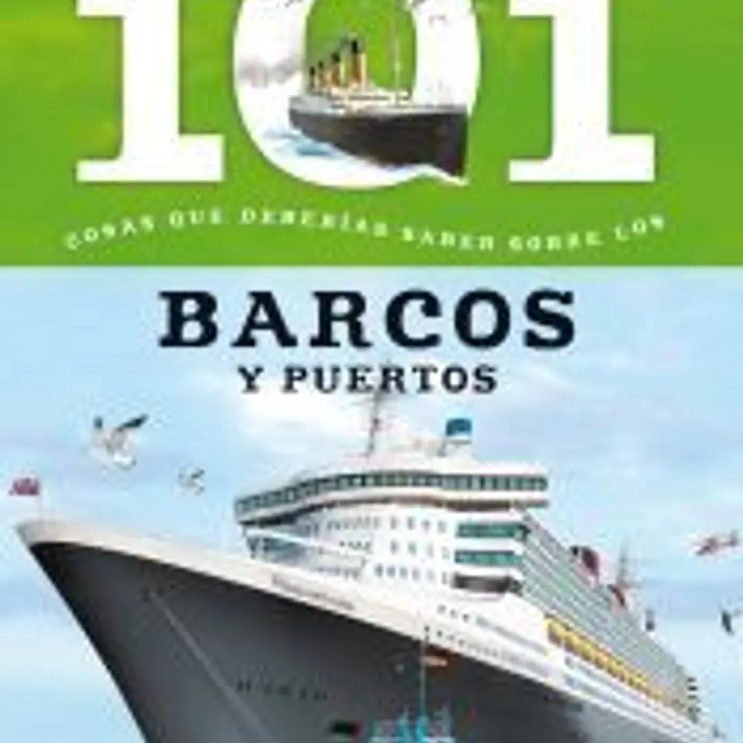 101 cosas que deberías saber sobre. Barcos y puertos 1