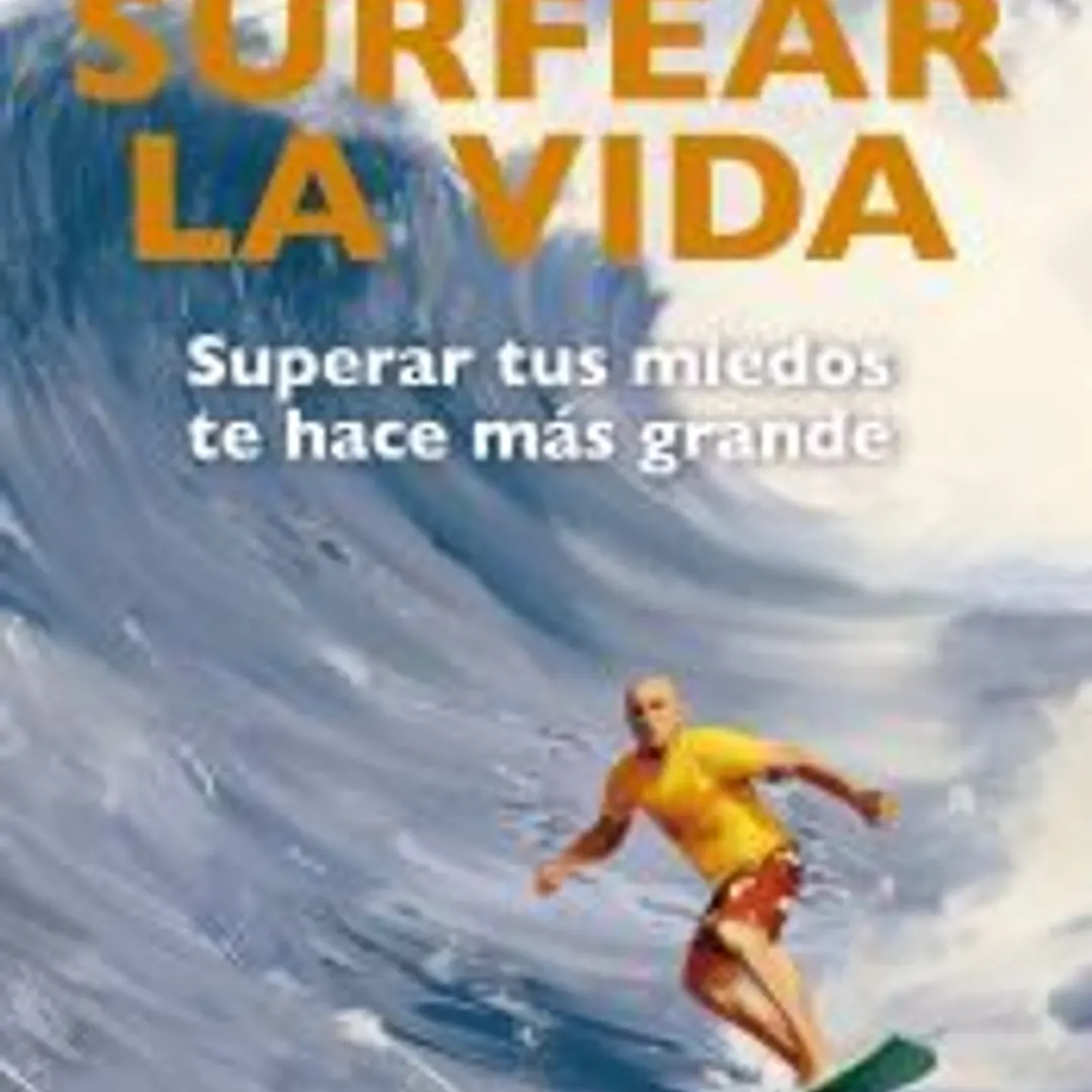 Surfear la vida: Superar tus miedos te hace más grande 1