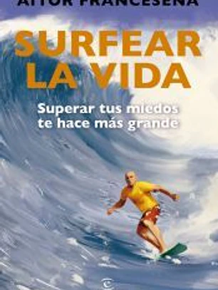 Surfear la vida: Superar tus miedos te hace más grande