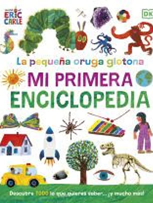 La pequeña oruga glotona. Mi primera enciclopedia