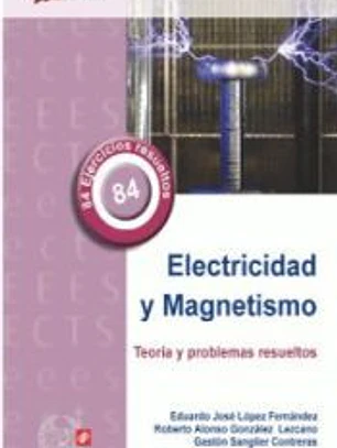 Electricidad y Magnetismo: Teoría y Problemas Resueltos