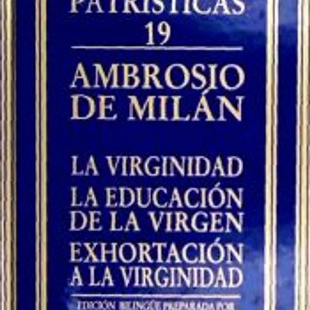 La virginidad ; La educación de la virgen ; Exhortación a la virginidad 1