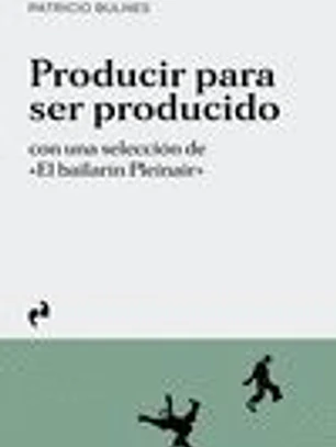 PRODUCIR PARA SER PRODUCIDO