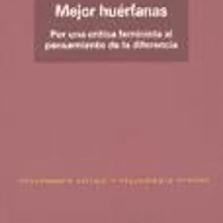 Mejor huérfanas: por una crítica feminista al pensamiento de la diferencia 1
