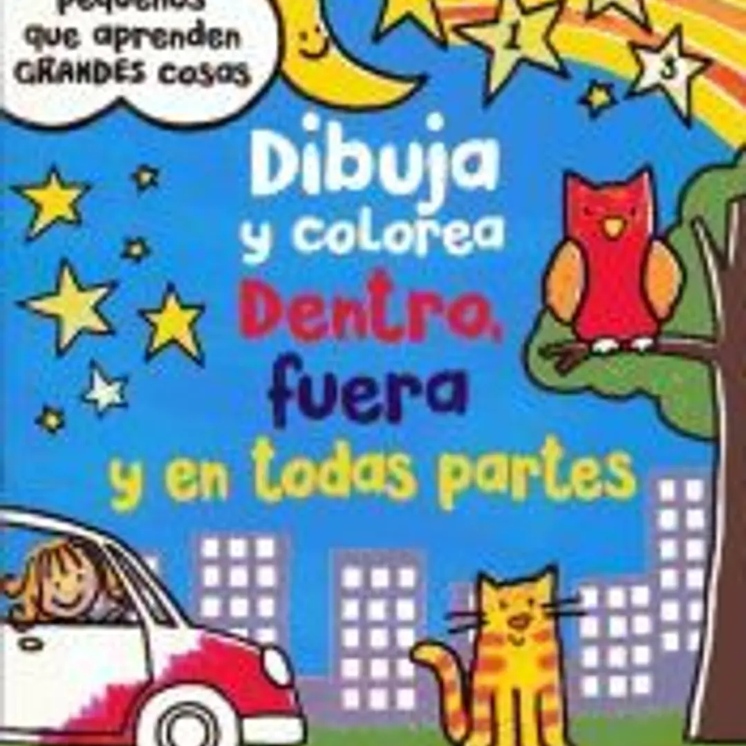 Dibuja y Colorea. Dentro, Fuera y En Todas Partes 1