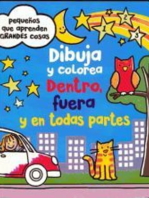 Dibuja y Colorea. Dentro, Fuera y En Todas Partes