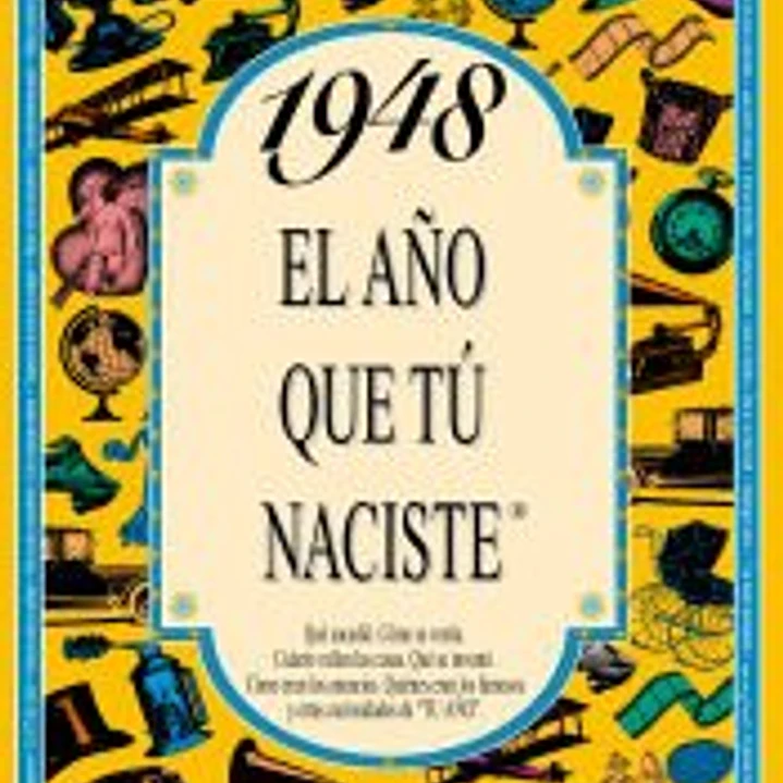 1948 EL AÑO QUE TÚ NACISTE 1