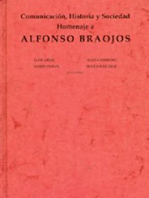 Comunicación, historia y sociedad: homenaje a Alfonso Braojos
