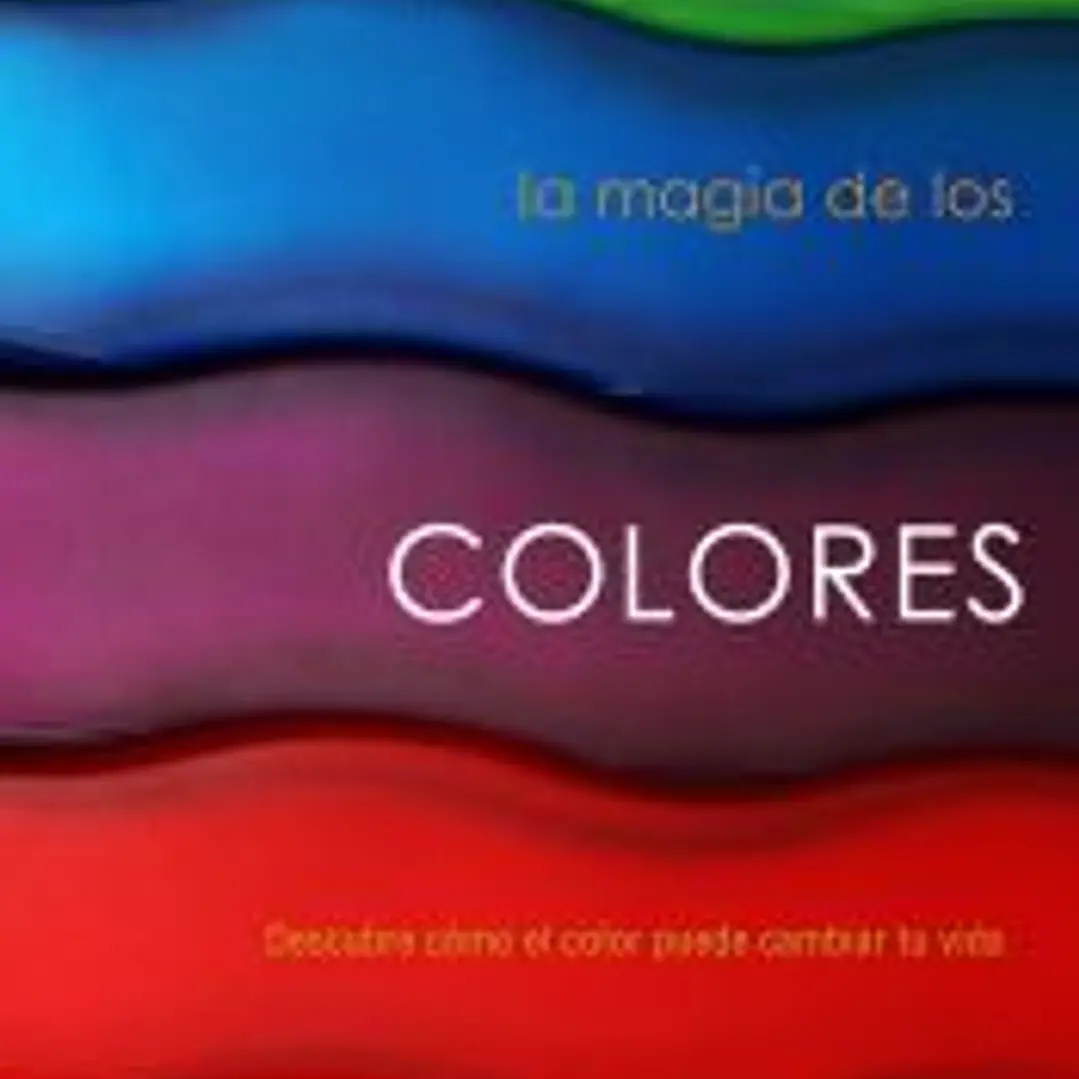 La magia de los colores : descubre cómo el color puede cambiar tu vida 1