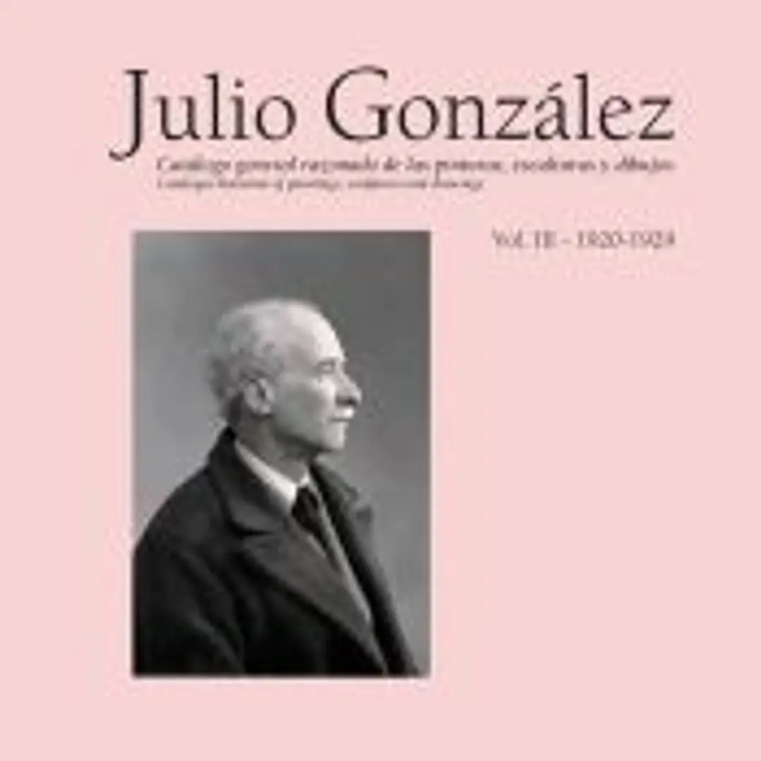Julio González: Catálogo general razonado de las pinturas, esculturas y dibujos 1