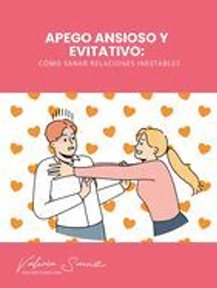 Apego Ansioso y Evitativo: Cómo Sanar Relaciones Inestables
