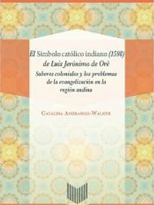 El Símbolo católico indiano (1598) de Luis Jerónimo de Oré