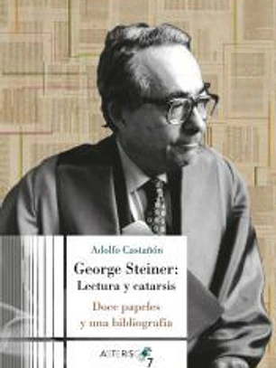 George Steiner. Lectura y catarsis