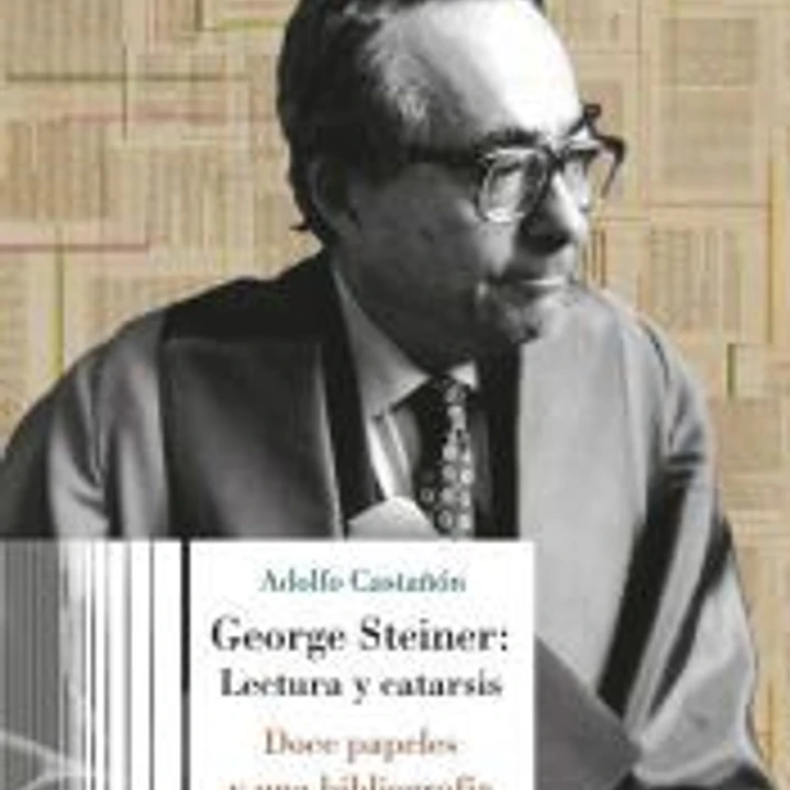 George Steiner. Lectura y catarsis 1