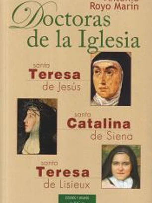 Doctoras de la Iglesia. Santa Teresa de Jesús, Santa Catalina de Siena y Santa Teresa de Lisieux