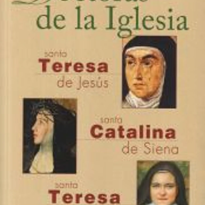 Doctoras de la Iglesia. Santa Teresa de Jesús, Santa Catalina de Siena y Santa Teresa de Lisieux 1