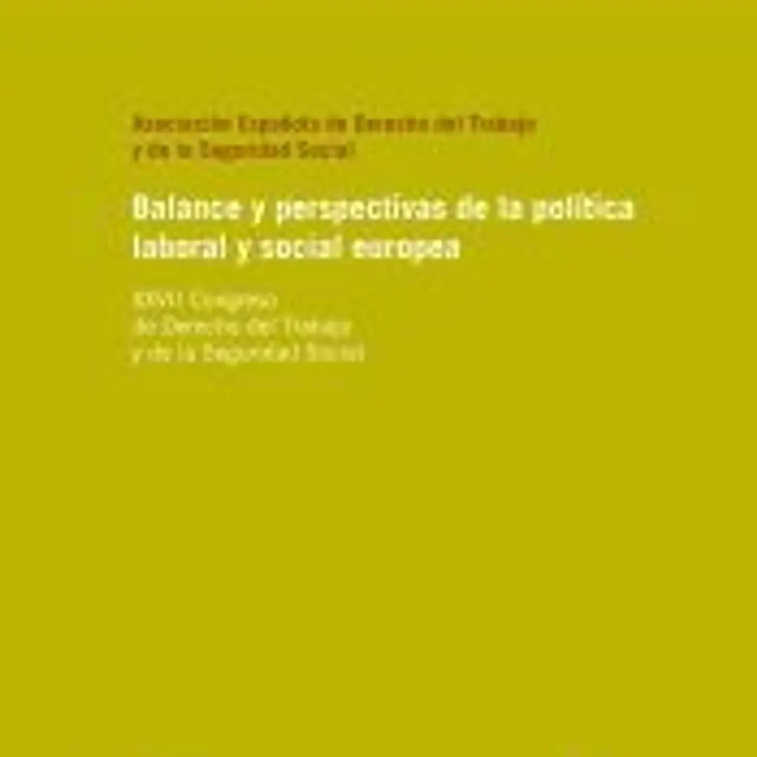 BALANCE Y PERSPECTIVAS DE LA POLÍTICA LABORAL Y SOCIAL EUROPEA. XXVII Congreso de Derecho del Trabajo y de la Seguridad Social 1