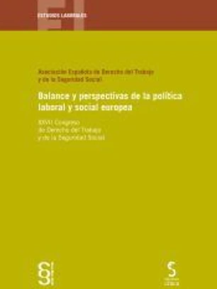 BALANCE Y PERSPECTIVAS DE LA POLÍTICA LABORAL Y SOCIAL EUROPEA. XXVII Congreso de Derecho del Trabajo y de la Seguridad Social