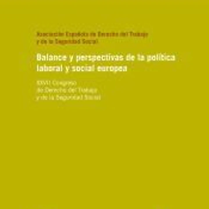 BALANCE Y PERSPECTIVAS DE LA POLÍTICA LABORAL Y SOCIAL EUROPEA. XXVII Congreso de Derecho del Trabajo y de la Seguridad Social 1