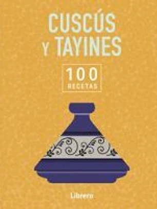 CUSCÚS Y TAYINES: 100 RECETAS