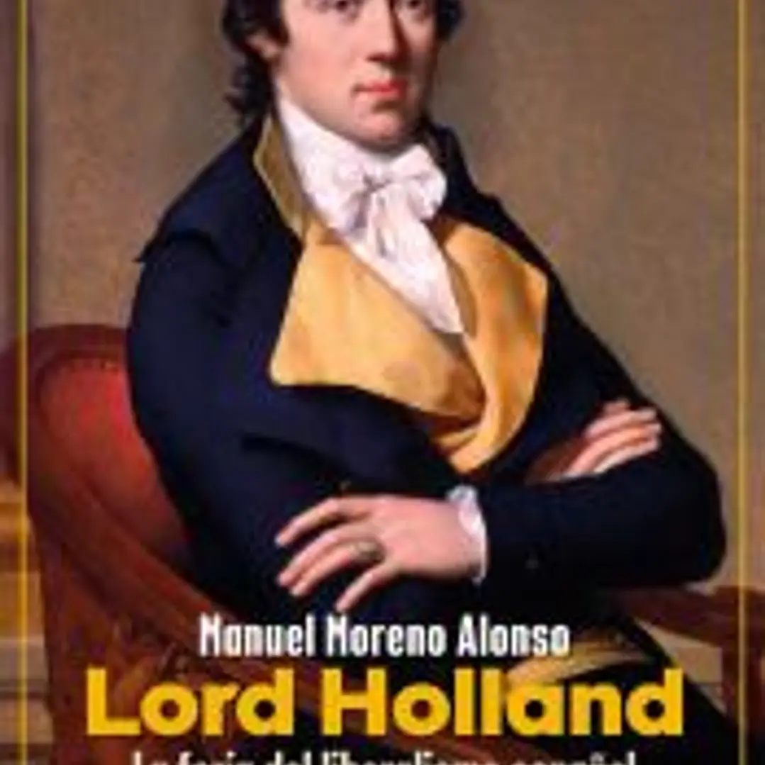 Lord Holland. La forja del liberalismo español 1