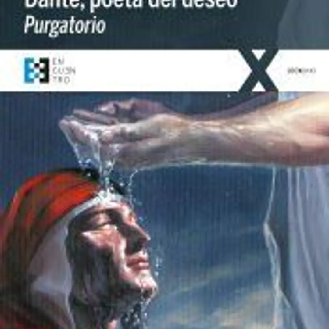 Dante, poeta del deseo. Purgatorio: Conversaciones sobre la Divina Comedia 1