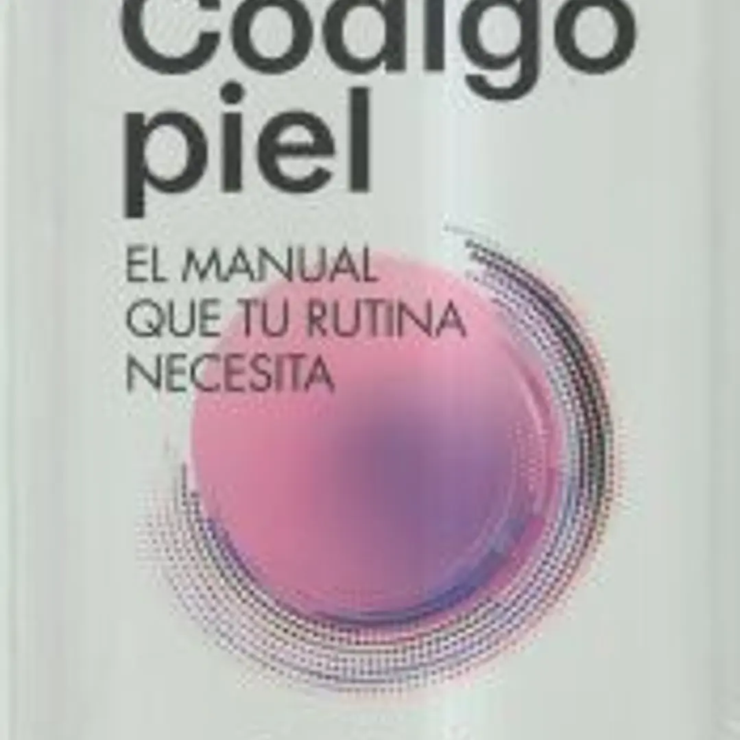 Código Piel: El manual que tu rutina necesita 1