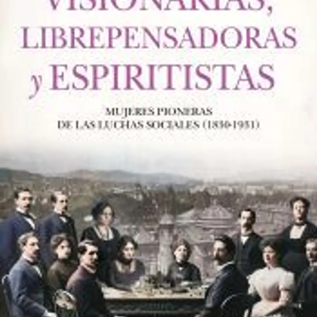 VISIONARIAS, LIBREPENSADORAS Y ESPIRITISTAS 1