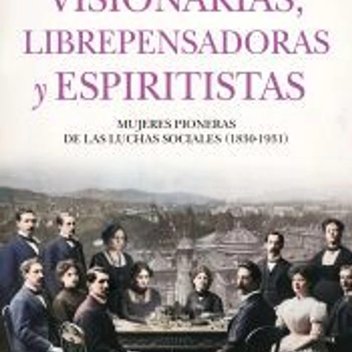 VISIONARIAS, LIBREPENSADORAS Y ESPIRITISTAS 1