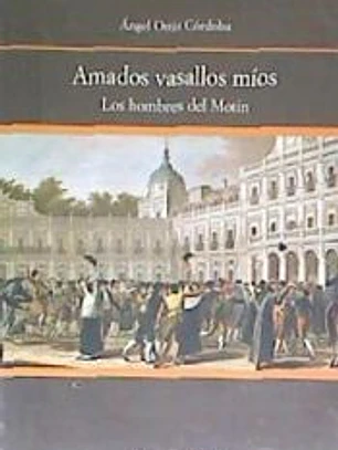 Amados vasallos míos. Los hombres del Motín de Aranjuez: los hombres del motín de Aranjuez