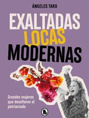 Exaltadas, locas, modernas