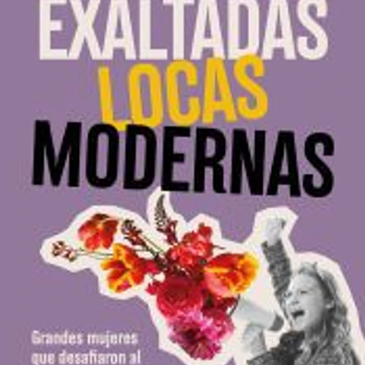 Exaltadas, locas, modernas 1