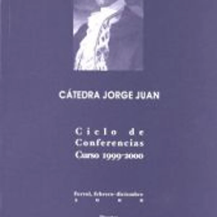 Cátedra Jorge Juan. Ciclo de conferencias. Curso 1999-2000 1