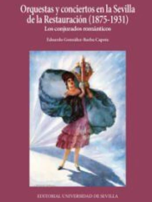 Orquestas y conciertos en la Sevilla de la Restauración (1875-1931). Los conjurados románticos