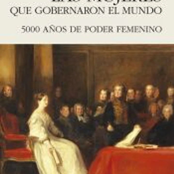 LAS MUJERES QUE GOBERNARON EL MUNDO 1