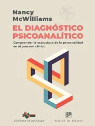 El diagnóstico psicoanalítico. Comprender la estructura de la personalidad en el proceso clínico