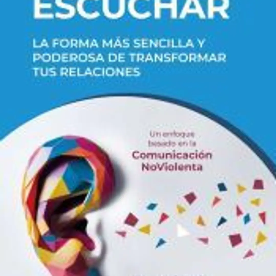 Saber escuchar: La forma más sencilla y poderosa de transformar tus relaciones 1